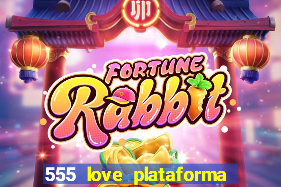 555 love plataforma de jogos